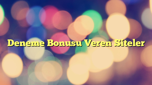 Deneme Bonusu Veren Siteler