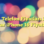 Katar Telefon Fiyatları 2025 – Katar iPhone 16 Fiyatları!